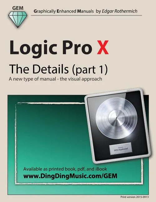 Logic Pro X - The Details (part 1): A new type of manual - the visual approach - Paperback