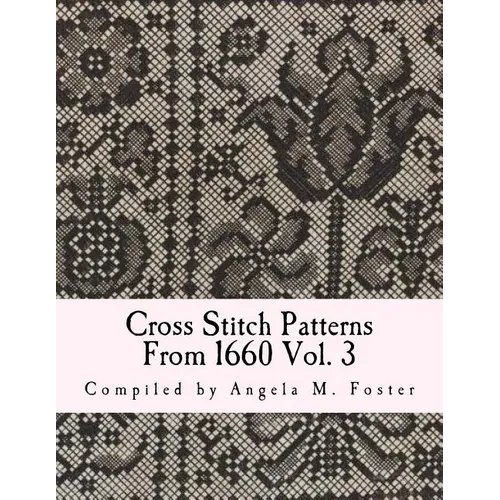 Cross Stitch Patterns From 1660 Vol. 3 - Paperback
