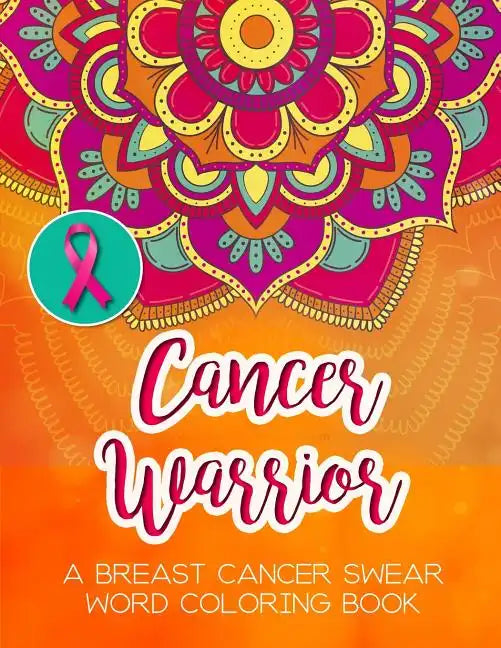 Cancer Warrior: A Breast Cancer Swear Word Coloring Book - Paperback