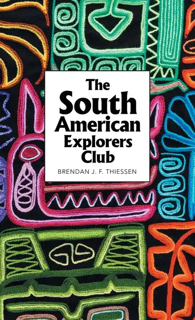 The South American Explorers Club - Hardcover