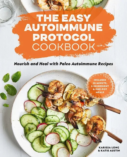 The Easy Autoimmune Protocol Cookbook: Nourish and Heal with 30-Minute, 5-Ingredient, and One-Pot Paleo Autoimmune Recipes - Paperback