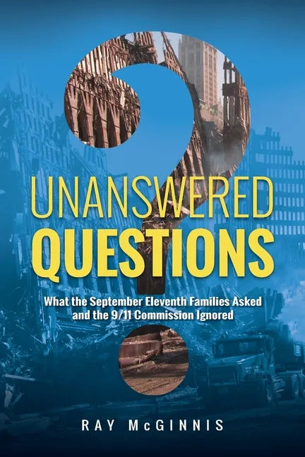Unanswered Questions: What the September Eleventh Families Asked and the 9/11 Commission Ignored - Paperback