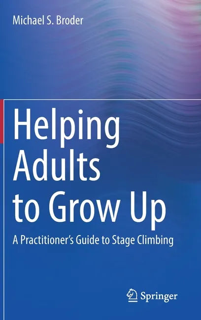 Helping Adults to Grow Up: A Practitioner's Guide to Stage Climbing - Hardcover