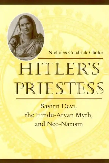 Hitler's Priestess: Savitri Devi, the Hindu-Aryan Myth, and Neo-Nazism - Hardcover