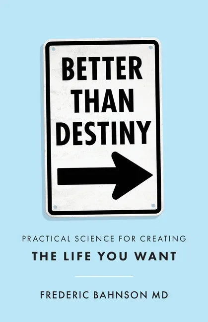 Better Than Destiny: Practical Science for Creating the Life You Want - Paperback