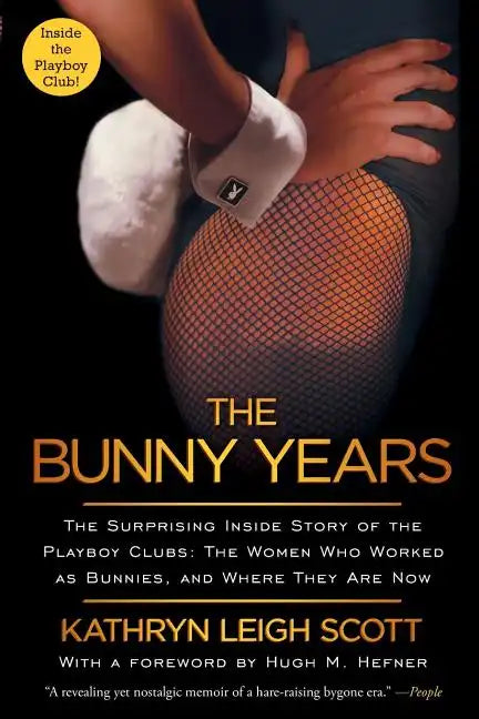 Bunny Years: The Surprising Inside Story of the Playboy Clubs: The Women Who Worked as Bunnies, and Where They Are Now - Paperback