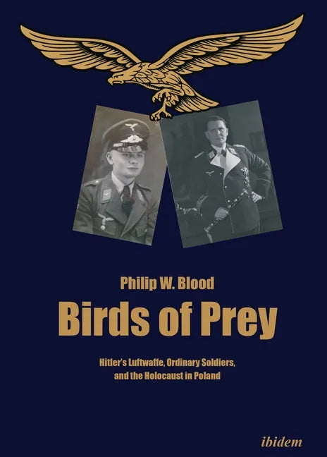 Birds of Prey: Hitler's Luftwaffe, Ordinary Soldiers, and the Holocaust in Poland - Paperback