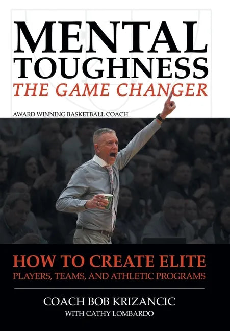 Mental Toughness: The Game Changer: How to Create Elite Players, Teams, and Athletic Programs - Hardcover