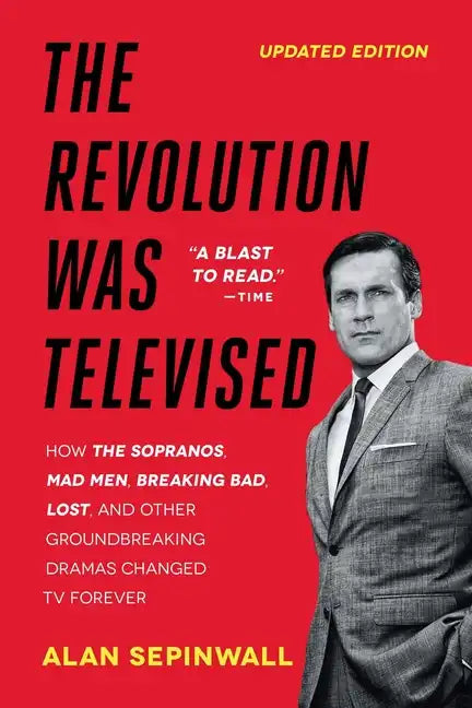 The Revolution Was Televised: How the Sopranos, Mad Men, Breaking Bad, Lost, and Other Groundbreaking Dramas Changed TV Forever - Paperback