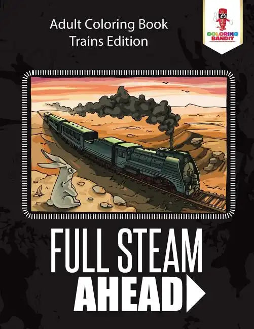 Full Steam Ahead: Adult Coloring Book Trains Edition - Paperback
