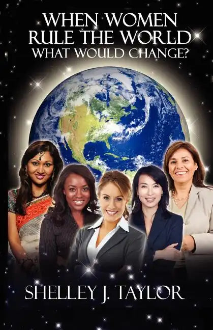 When Women Rule the World What Would Change? - Paperback