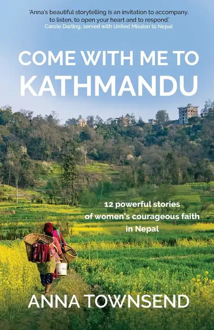 Come with Me to Kathmandu: 12 Powerful Stories of Women's Courageous Faith in Nepal - Paperback