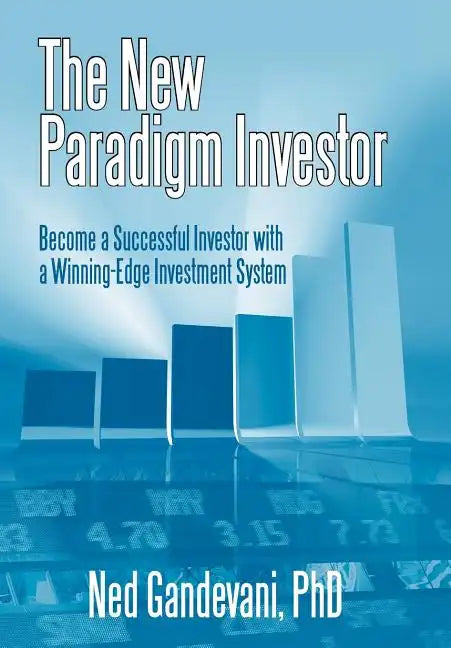 The New Paradigm Investor: Become a Successful Investor with a Winning-Edge Investment System - Hardcover