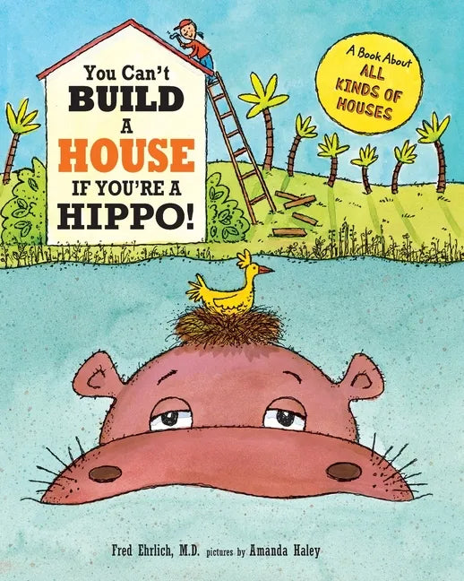 You Can't Build a House If You're a Hippo!: A Book About All Kinds of Houses - Paperback