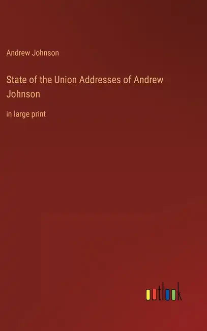 State of the Union Addresses of Andrew Johnson: in large print - Hardcover