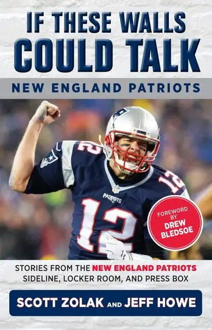If These Walls Could Talk: New England Patriots: Stories from the New England Patriots Sideline, Locker Room, and Press Box - Paperback