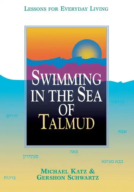 Swimming in the Sea of Talmud: Lessons for Everyday Living - Paperback
