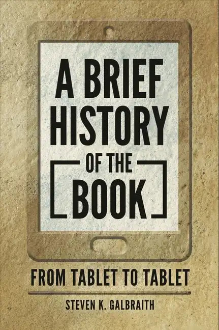 A Brief History of the Book: From Tablet to Tablet - Paperback