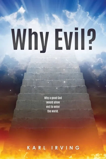 Why Evil?: Why a good God would allow evil to enter the world. - Paperback