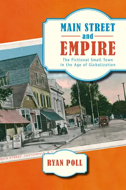 Main Street and Empire: The Fictional Small Town in the Age of Globalization - Paperback