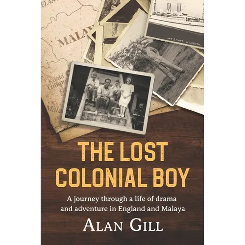 The Lost Colonial Boy: A Journey through a life of drama and adventure in England and Malaya - Paperback