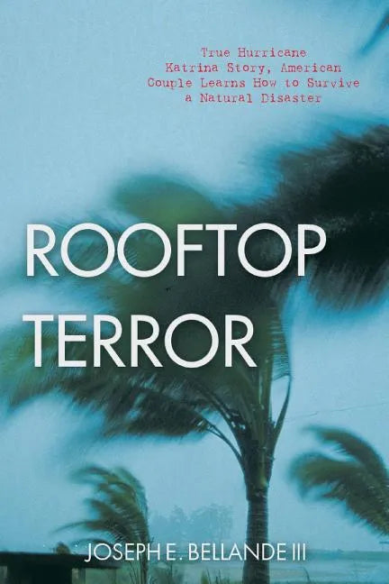 Rooftop Terror: True Hurricane Katrina Story, American Couple Learns How to Survive a Natural Disaster - Paperback