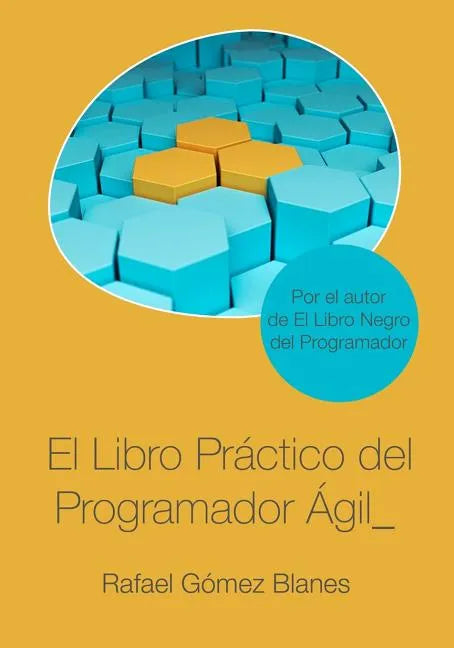 El Libro Práctico del Programador Ágil: Un enfoque integral y práctico para el desarrollo de software mediante las mejores prácticas de código limpio, - Paperback
