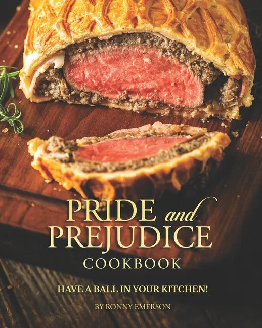 Pride and Prejudice Cookbook: Have a Ball in Your Kitchen! - Paperback