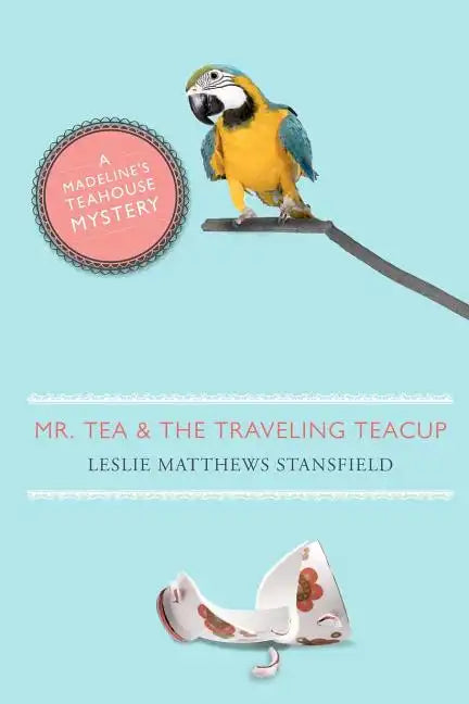 Mr. Tea and the Traveling Teacup: A Madeline's Teahouse Mystery - Paperback