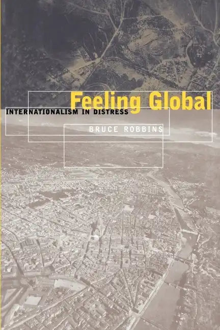 Feeling Global: Internationalism in Distress - Paperback