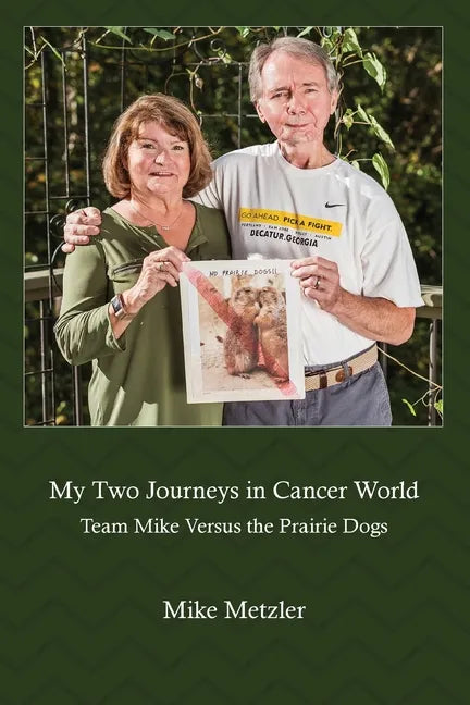 My Two Journeys in Cancer World: Team Mike Versus the Prairie Dogs - Paperback