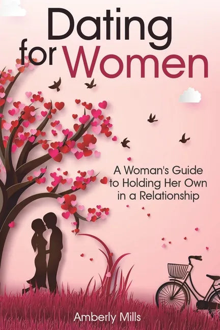 Dating for Women: A Woman's Guide to Holding Her Own in a Relationship - Paperback