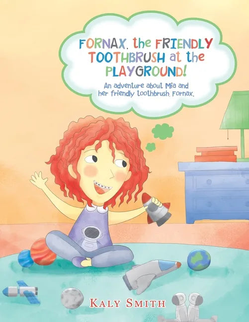 Fornax, the Friendly Toothbrush at the Playground!: An Adventure About Mia and Her Friendly Toothbrush, Fornax. - Paperback