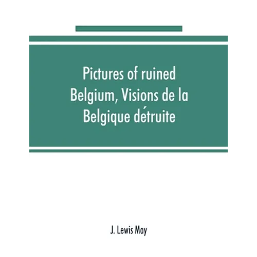 Pictures of ruined Belgium, Visions de la Belgique détruite - Paperback