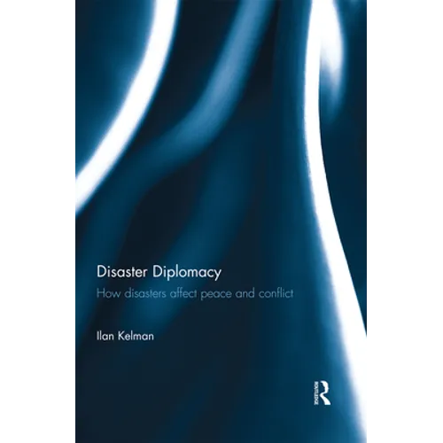 Disaster Diplomacy: How Disasters Affect Peace and Conflict - Paperback