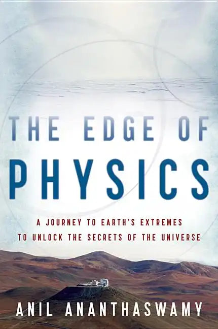 The Edge of Physics: A Journey to Earth's Extremes to Unlock the Secrets of the Universe - Paperback