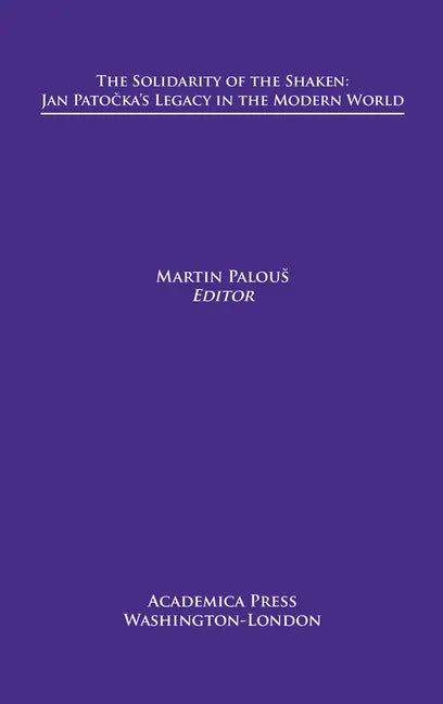 The Solidarity of the Shaken: Jan Patočka's Legacy in the Modern World - Paperback