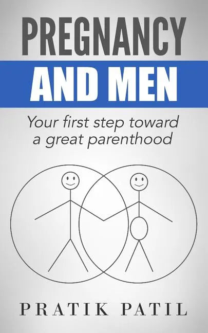 Pregnancy and Men: Your First Step Toward A Great Parenthood - Paperback