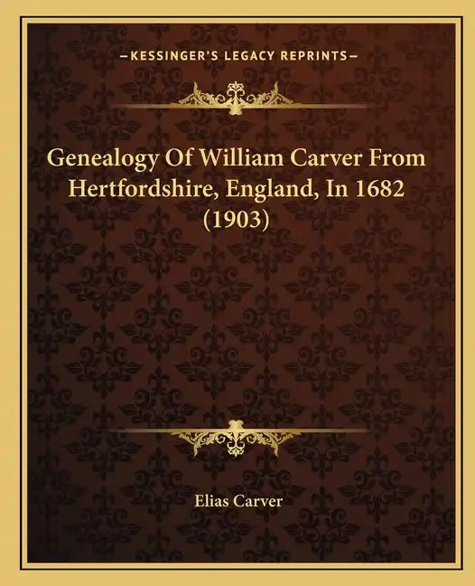 Genealogy of William Carver from Hertfordshire, England, in 1682 (1903) - Paperback