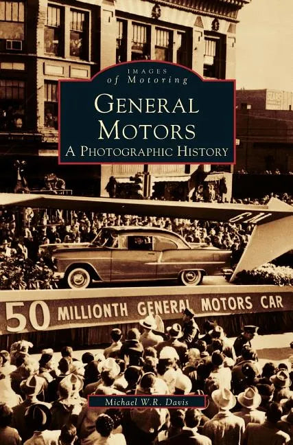 General Motors: A Photographic History - Hardcover