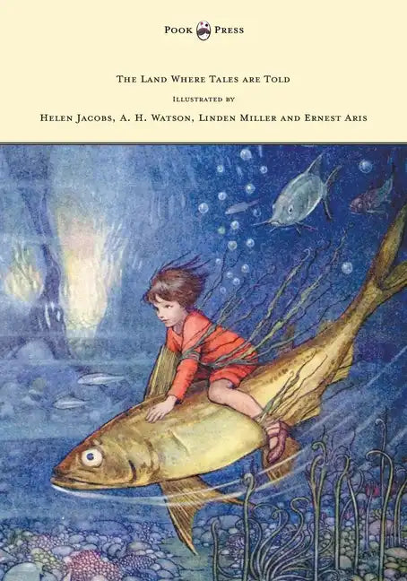 The Land Where Tales are Told - Illustrated by Helen Jacobs, A. H. Watson, Linden Miller and Ernest Aris - Paperback