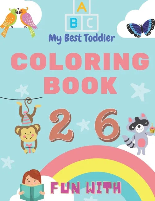 My Best Toddler Coloring Book - Fun with Numbers, Letters, Colors, Animals: My Best Toddler Coloring Book is the only jumbo toddler coloring book that - Paperback