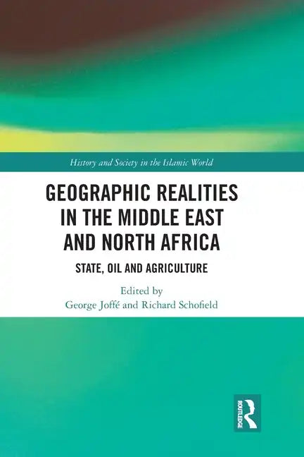 Geographic Realities in the Middle East and North Africa: State, Oil and Agriculture - Paperback