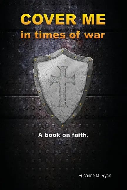 Cover Me in Times of War: A Book on Faith. - Paperback