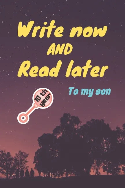 write now and read later, to my son: A thoughtful gift for new mothers, parents, write down your memories for your kid to Read them later & Treasure t - Paperback