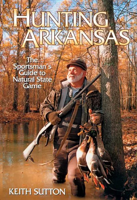 Hunting Arkansas: The Sportsman's Guide to Natural State Game - Paperback