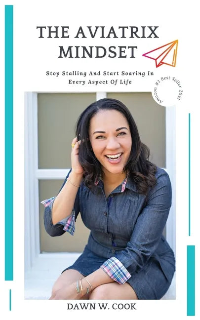 The Aviatrix Mindset: Stop Stalling And Start Start Soaring In Every Aspect Of Life - Paperback