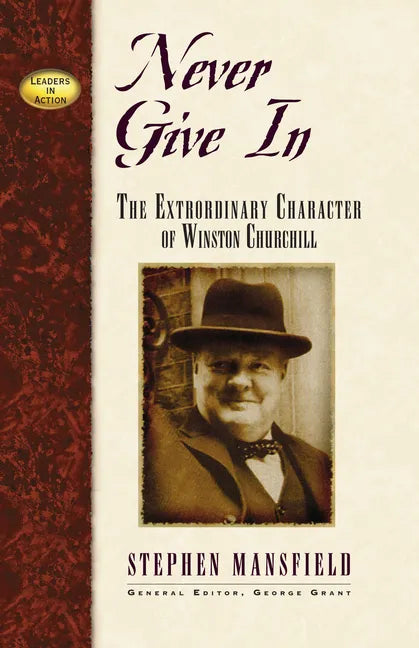 Never Give in: The Extraordinary Character of Winston Churchill - Hardcover