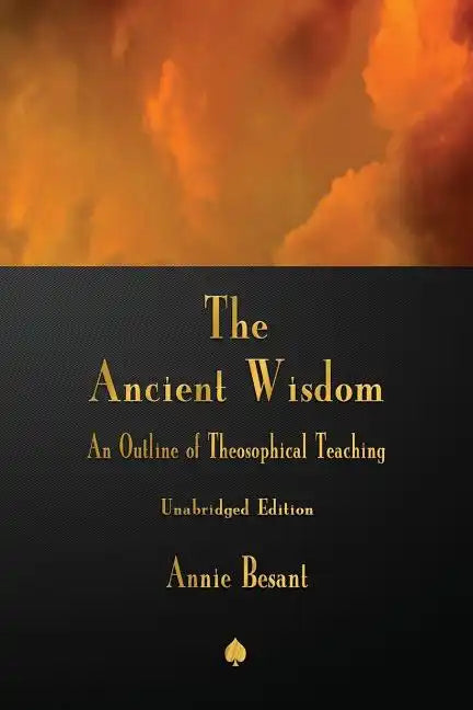 The Ancient Wisdom: An Outline of Theosophical Teaching - Paperback