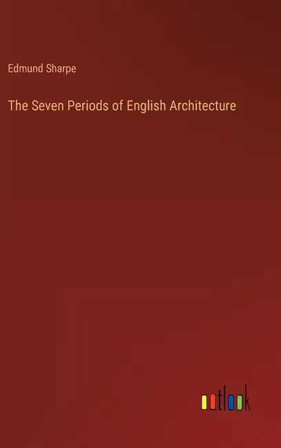 The Seven Periods of English Architecture - Hardcover